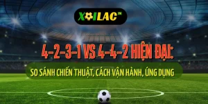 So sánh sơ đồ 4-2-3-1 và sơ đồ 4-4-2 hiện đại trong chiến thuật bóng đá
