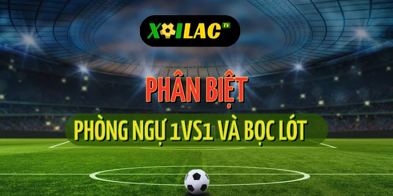 Tuyệt Chiêu Nhận Diện Phòng Ngự 1vs1 Và Bọc Lót Khi Theo Dõi Trận Cầu 1 Phòng ngự 1vs1 và bọc lót trong trận trực tiếp bóng đá