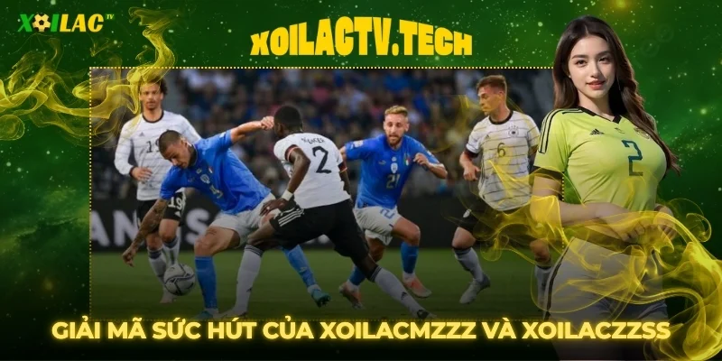 Link Dự Phòng Xoilacmzzz, Xoilaczzss - Ưu Điểm Vượt Trội 2 Giải mã sức hút của hai "siêu liên kết" Xoilacmzzz và Xoilaczzss