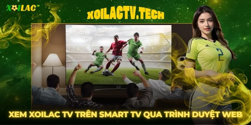Hướng Dẫn Xem Xoilac TV Trên Smart TV Cực Đơn Giản 1 Hướng Dẫn Xem Xoilac TV Trên Smart TV Cực Đơn Giản