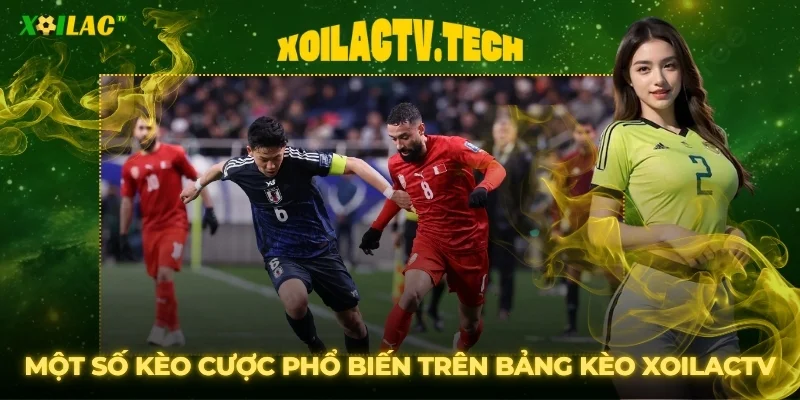 Hướng Dẫn Soi Kèo Nhà Cái Trên Xoilac Chuẩn Xác Nhất 2 Một số kèo cược phổ biến cần nắm vững trên bảng kèo XoilacTV