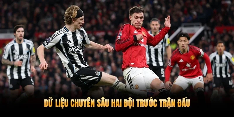 Nhận Định Newcastle Vs Man Utd 5/3 – Quỷ Đỏ Kéo Dài Tuần Trăng Mật 4 Dữ liệu chuyên sâu hai đội trước trận đấu
