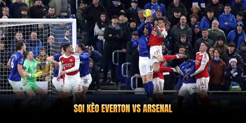 Soi Kèo Everton vs Arsenal 15/3 Cùng XoilacTV